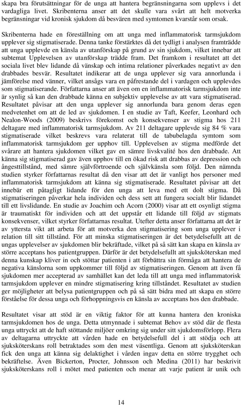 Skribenterna hade en föreställning om att unga med inflammatorisk tarmsjukdom upplever sig stigmatiserade.