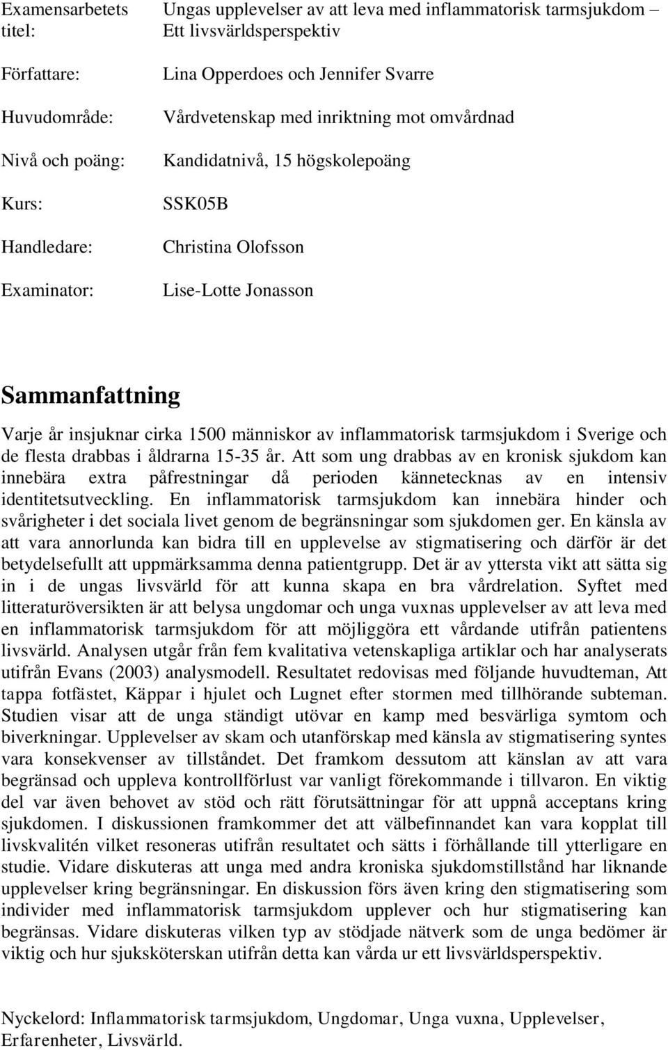 inflammatorisk tarmsjukdom i Sverige och de flesta drabbas i åldrarna 15-35 år.