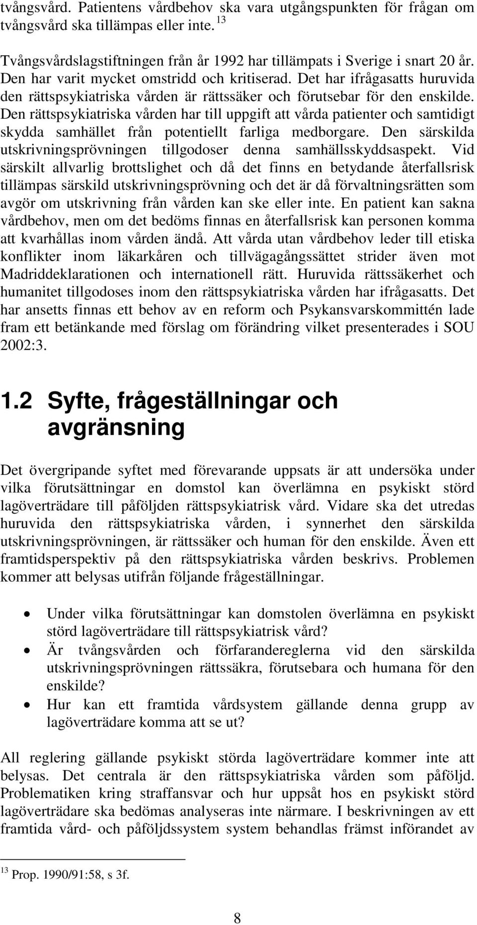 Den rättspsykiatriska vården har till uppgift att vårda patienter och samtidigt skydda samhället från potentiellt farliga medborgare.