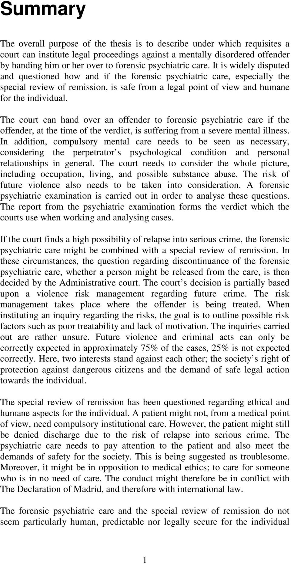 It is widely disputed and questioned how and if the forensic psychiatric care, especially the special review of remission, is safe from a legal point of view and humane for the individual.