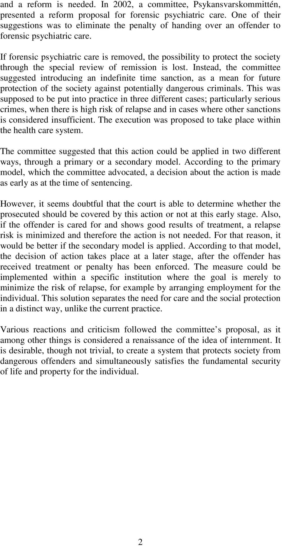 If forensic psychiatric care is removed, the possibility to protect the society through the special review of remission is lost.