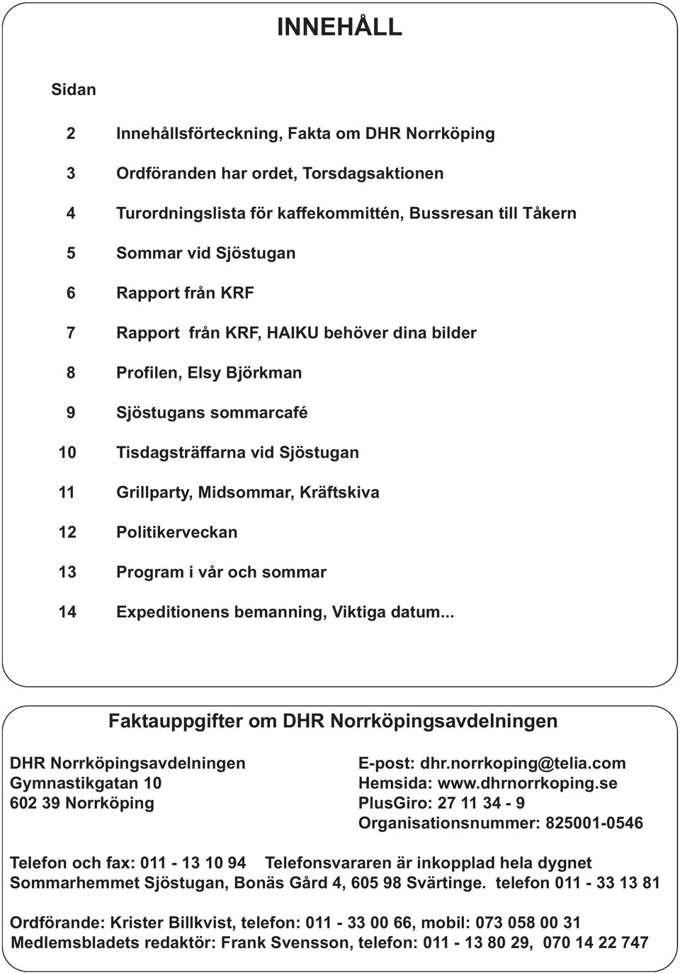 Program i vår och sommar 14 Expeditionens bemanning, Viktiga datum... Faktauppgifter om DHR Norrköpingsavdelningen DHR Norrköpingsavdelningen E-post: dhr.norrkoping@telia.