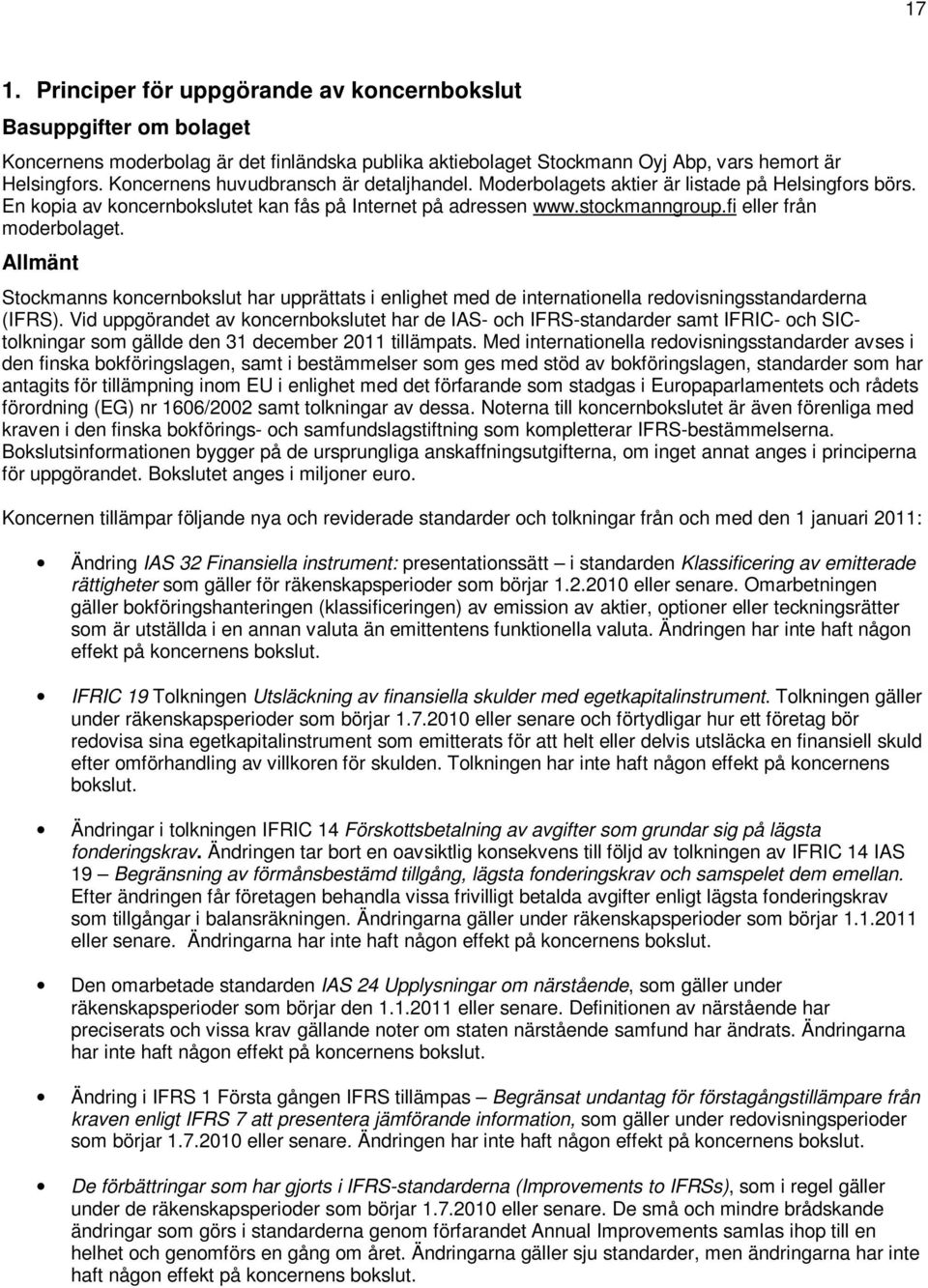 fi eller från moderbolaget. Allmänt Stockmanns koncernbokslut har upprättats i enlighet med de internationella redovisningsstandarderna (IFRS).