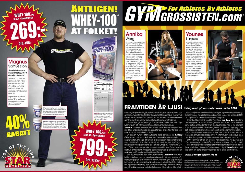 Låga priser och stort utbud är anledningen att jag jobbar med Gymgrossisten. 40% RABATT R-ALA är en kraftfull form av alfa-liponsyra. Musklerna får snabbt ett ökat tryck och ny energi.