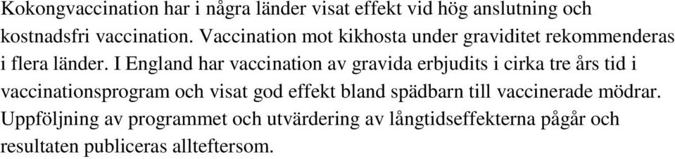 I England har vaccination av gravida erbjudits i cirka tre års tid i vaccinationsprogram och visat god
