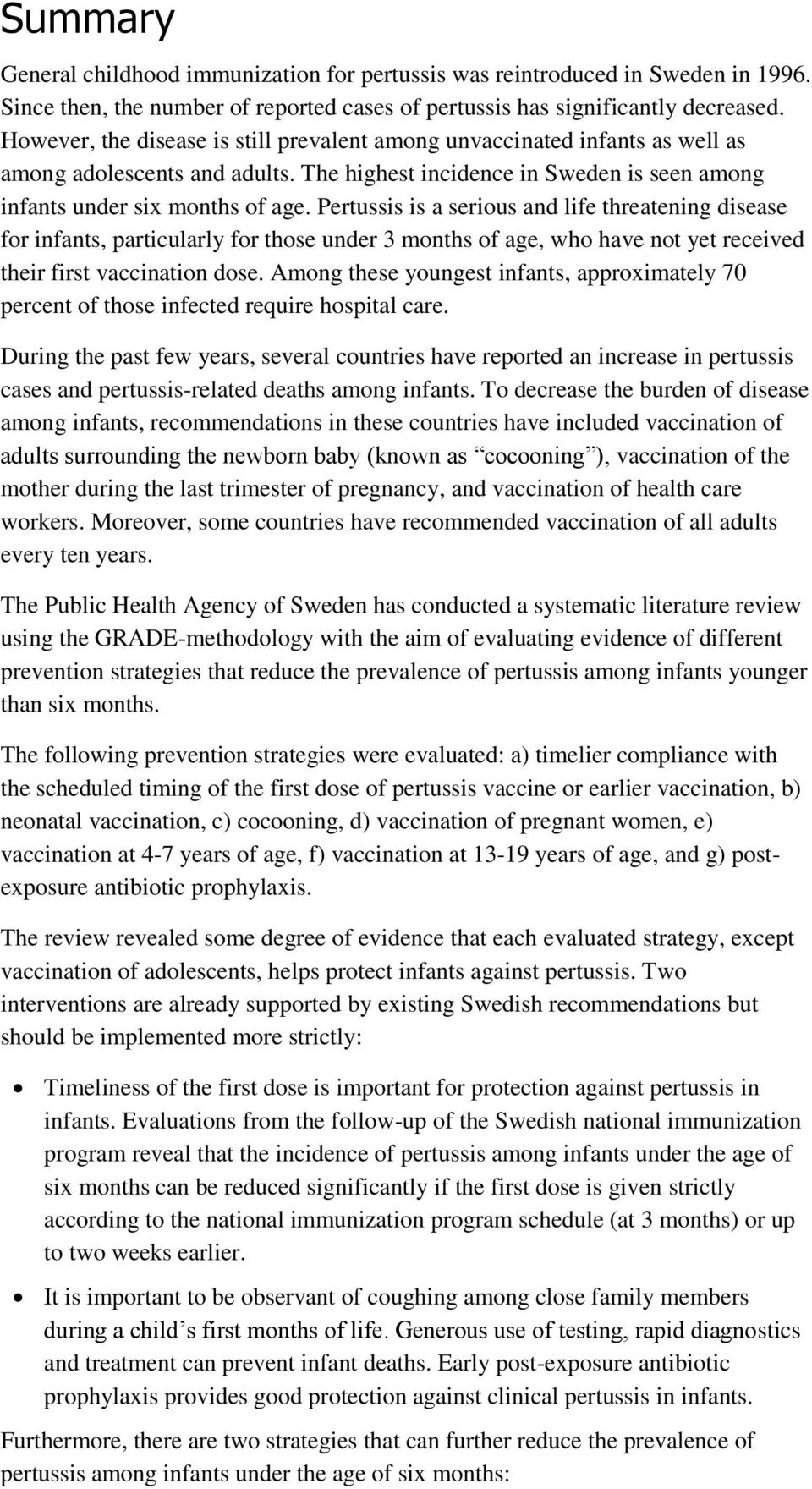 Pertussis is a serious and life threatening disease for infants, particularly for those under 3 months of age, who have not yet received their first vaccination dose.