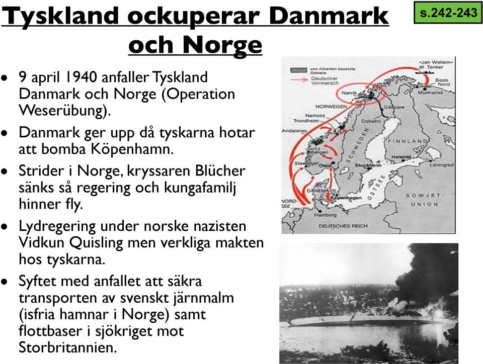 Strider i Norge, kryssaren Blücher sänks så regering och kungafamilj hinner fly.