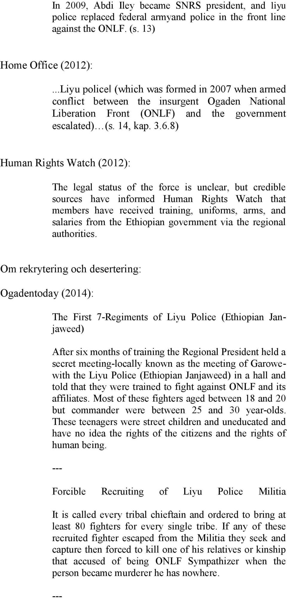 8) Human Rights Watch (2012): The legal status of the force is unclear, but credible sources have informed Human Rights Watch that members have received training, uniforms, arms, and salaries from