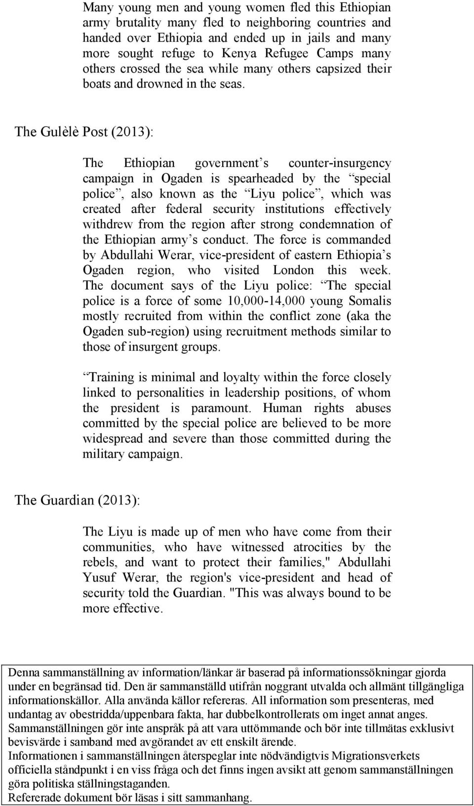 The Gulèlè Post (2013): The Ethiopian government s counter-insurgency campaign in Ogaden is spearheaded by the special police, also known as the Liyu police, which was created after federal security