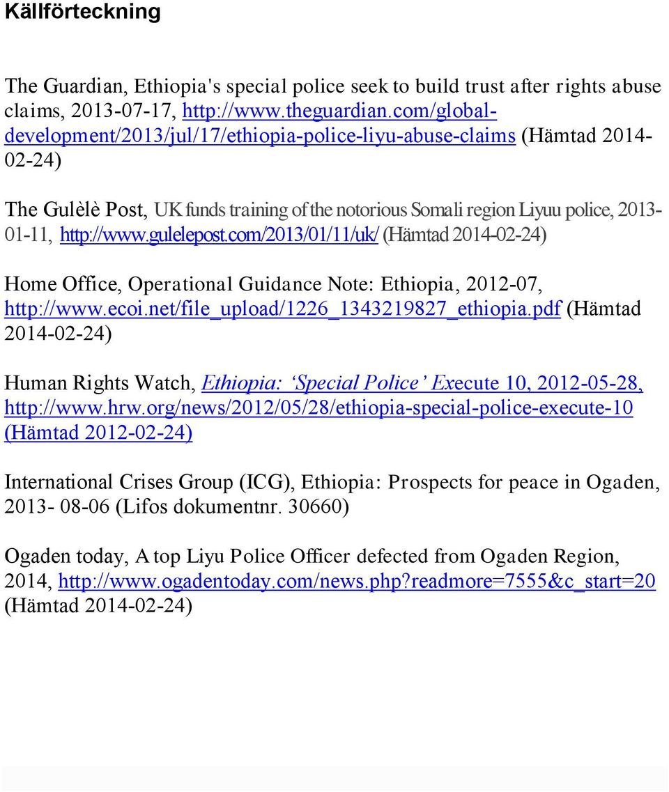 gulelepost.com/2013/01/11/uk/ (Hämtad 2014-02-24) Home Office, Operational Guidance Note: Ethiopia, 2012-07, http://www.ecoi.net/file_upload/1226_1343219827_ethiopia.