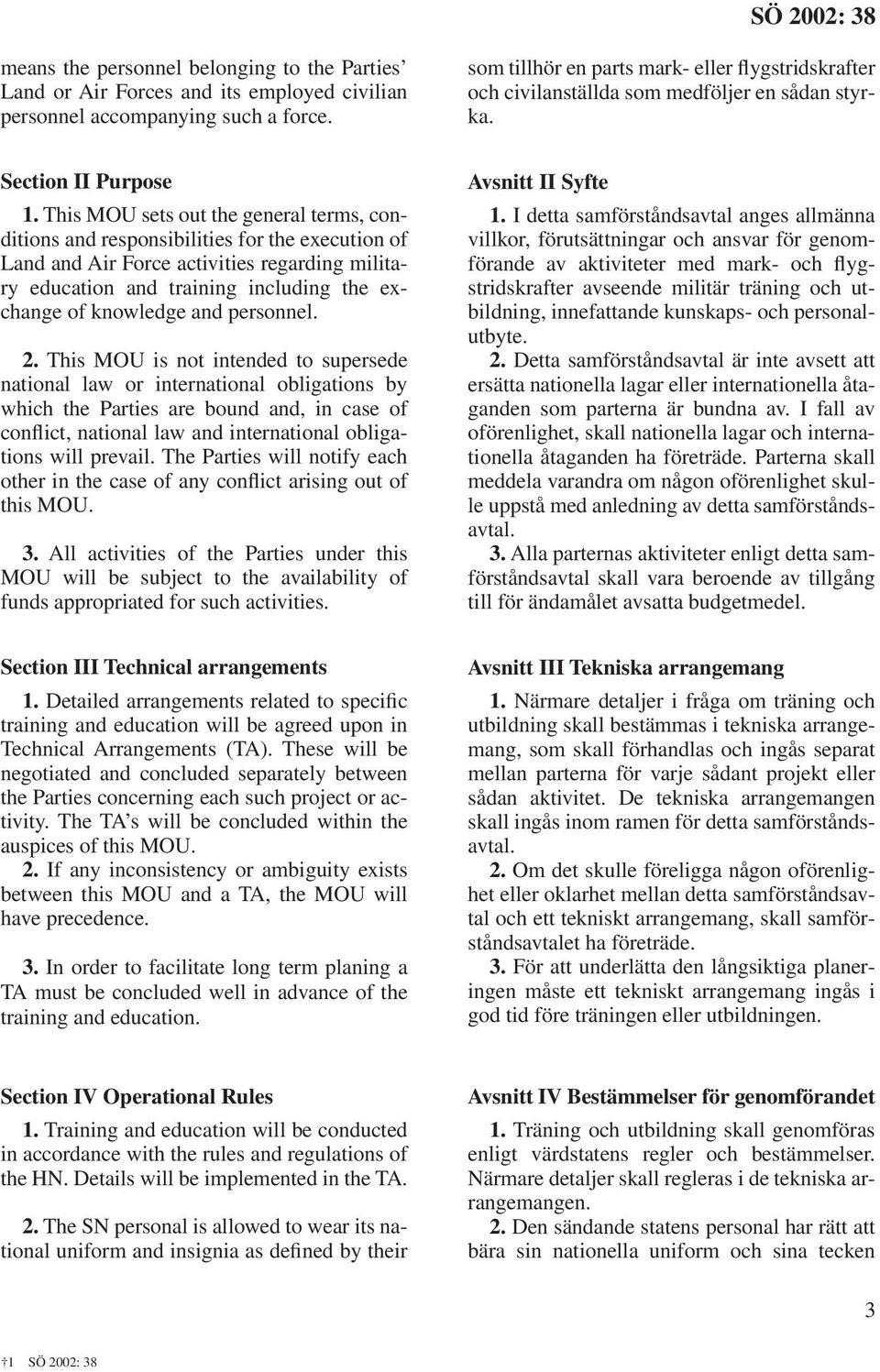 This MOU sets out the general terms, conditions and responsibilities for the execution of Land and Air Force activities regarding military education and training including the exchange of knowledge