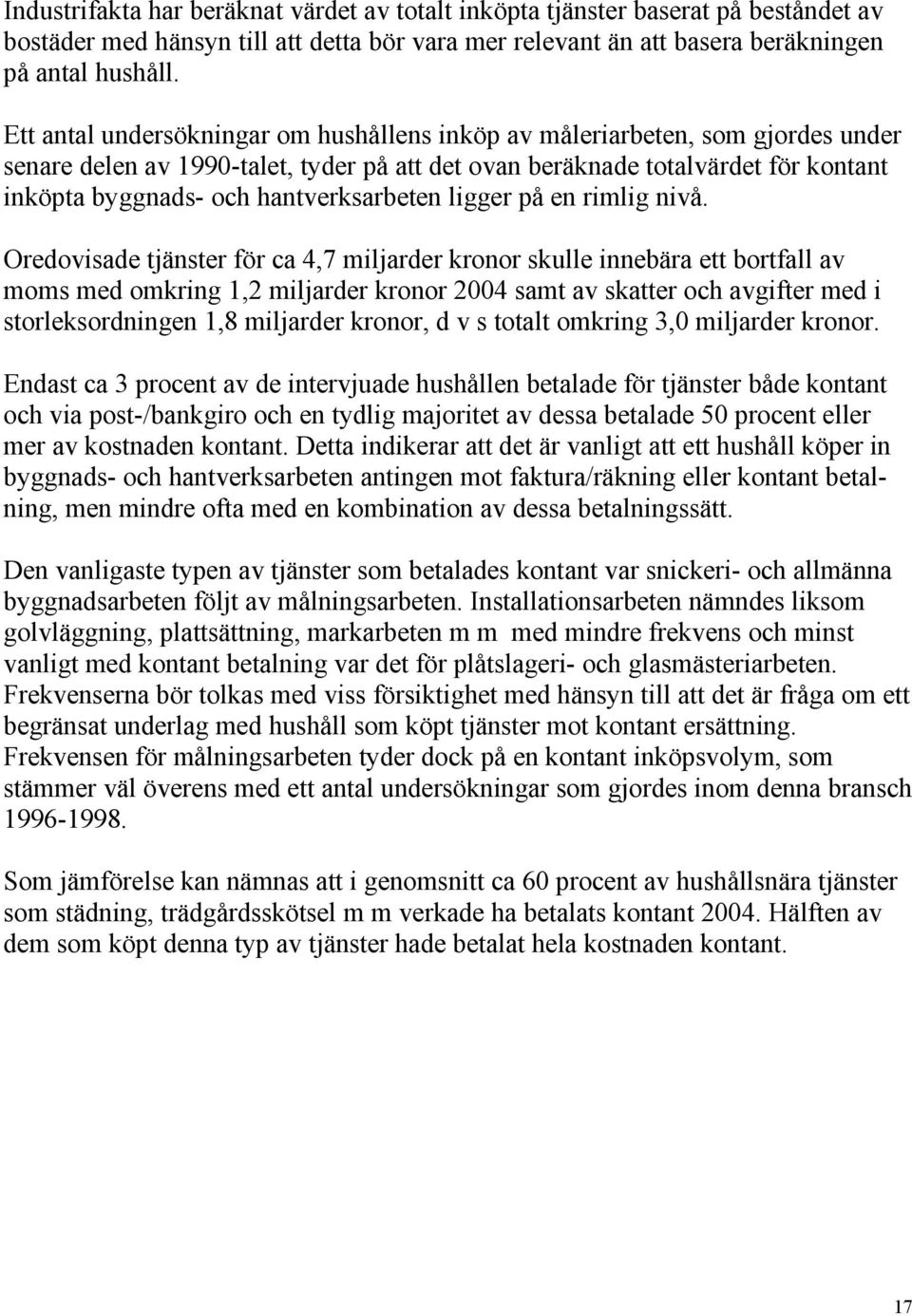 hantverksarbeten ligger på en rimlig nivå.