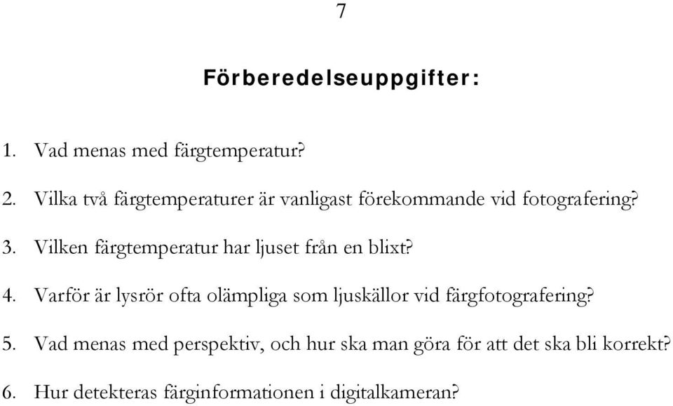 Vilken färgtemperatur har ljuset från en blixt? 4.