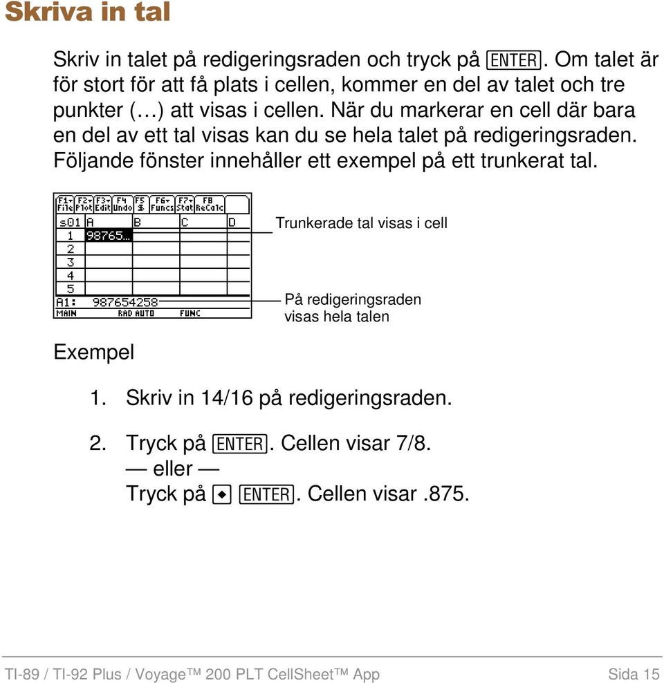 När du markerar en cell där bara en del av ett tal visas kan du se hela talet på redigeringsraden.