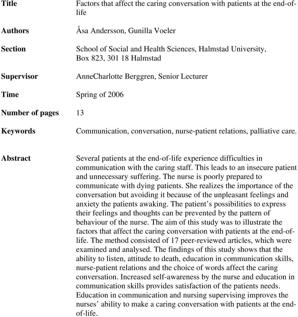 Abstract Several patients at the end-of-life experience difficulties in communication with the caring staff. This leads to an insecure patient and unnecessary suffering.