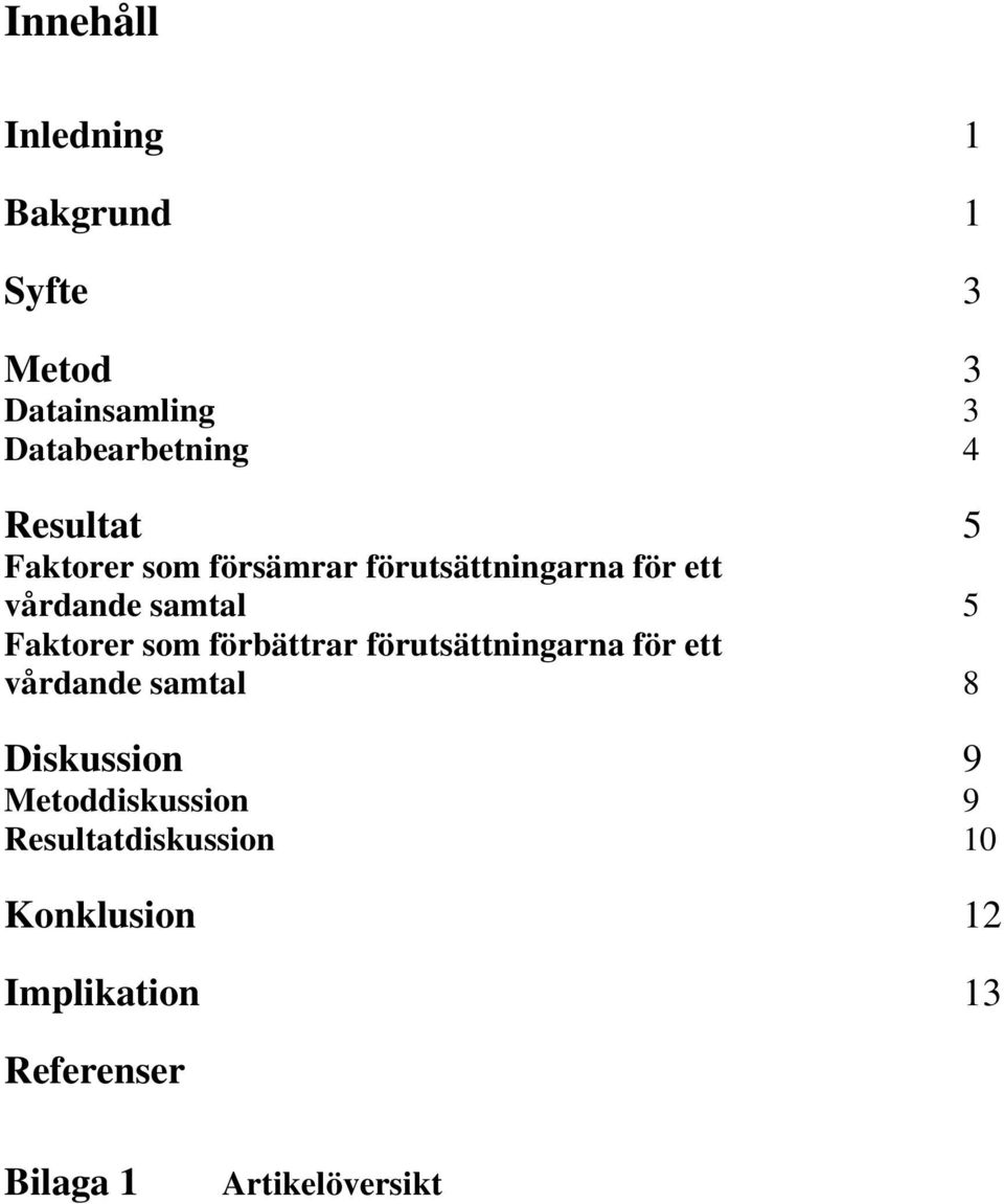 som förbättrar förutsättningarna för ett vårdande samtal 8 Diskussion 9