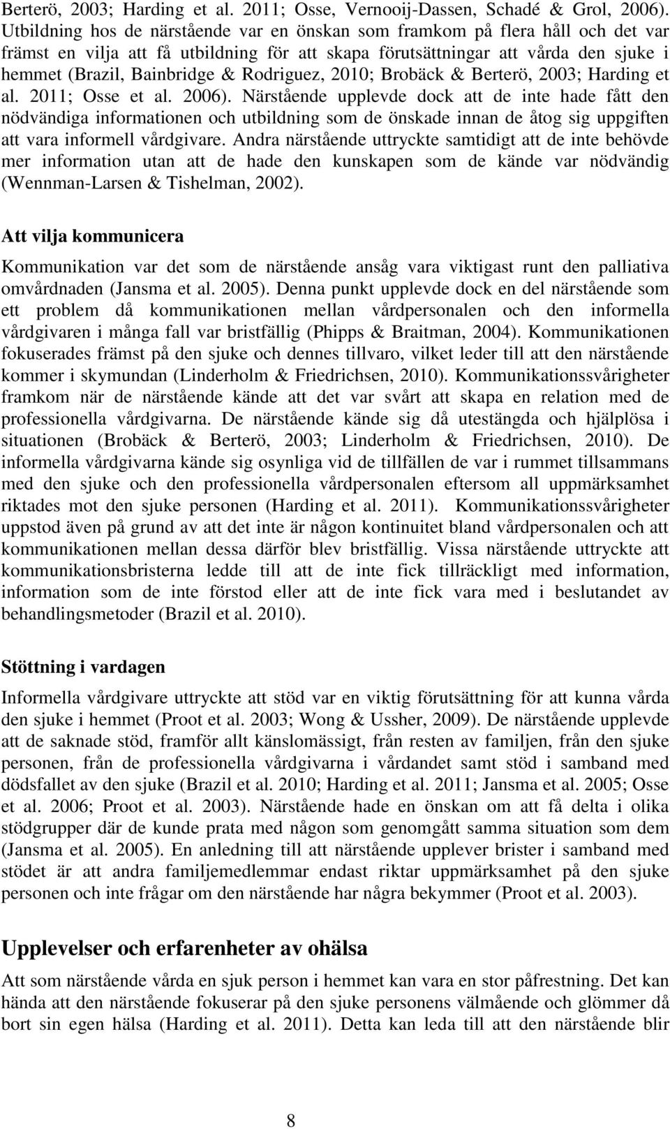 Rodriguez, 2010; Brobäck & Berterö, 2003; Harding et al. 2011; Osse et al. 2006).