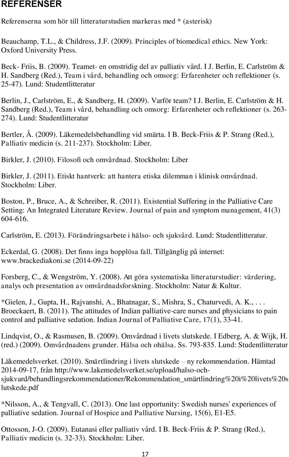 Lund: Studentlitteratur Berlin, J., Carlström, E., & Sandberg, H. (2009). Varför team? I J. Berlin, E. Carlström & H. Sandberg (Red.