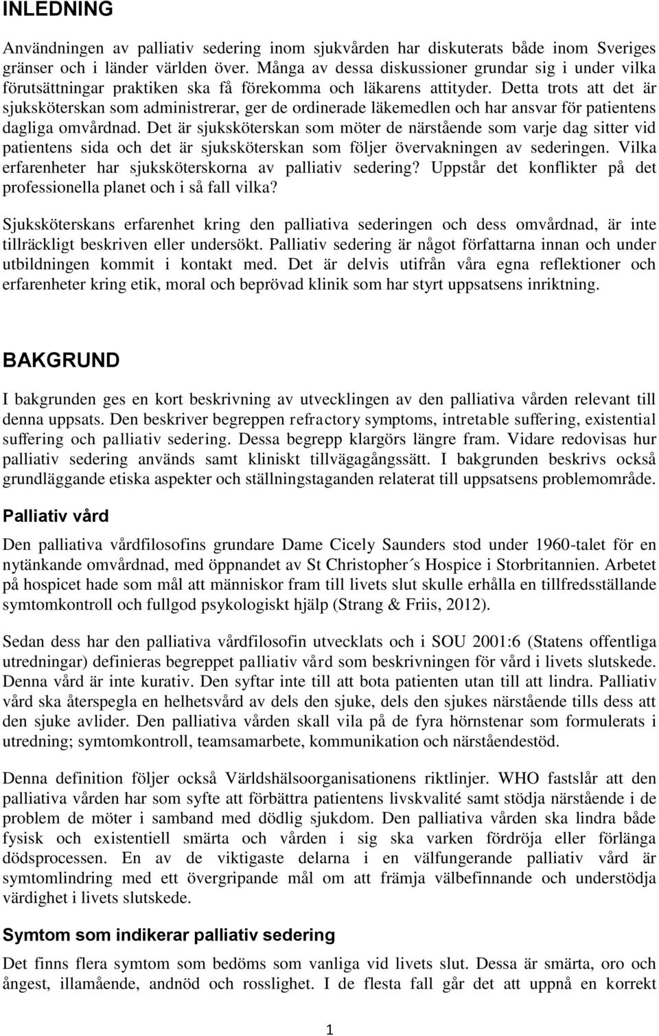 Detta trots att det är sjuksköterskan som administrerar, ger de ordinerade läkemedlen och har ansvar för patientens dagliga omvårdnad.