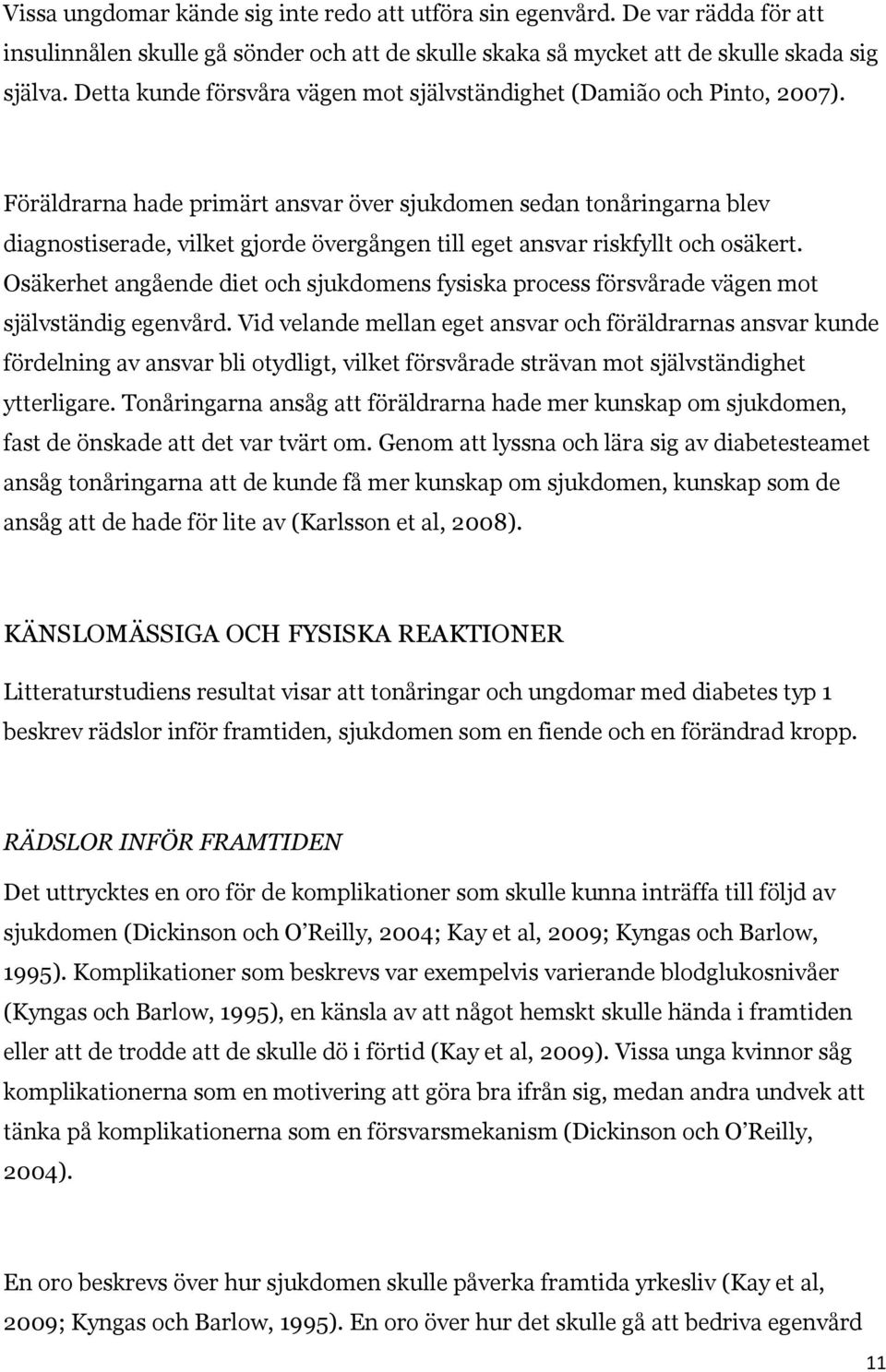 Föräldrarna hade primärt ansvar över sjukdomen sedan tonåringarna blev diagnostiserade, vilket gjorde övergången till eget ansvar riskfyllt och osäkert.