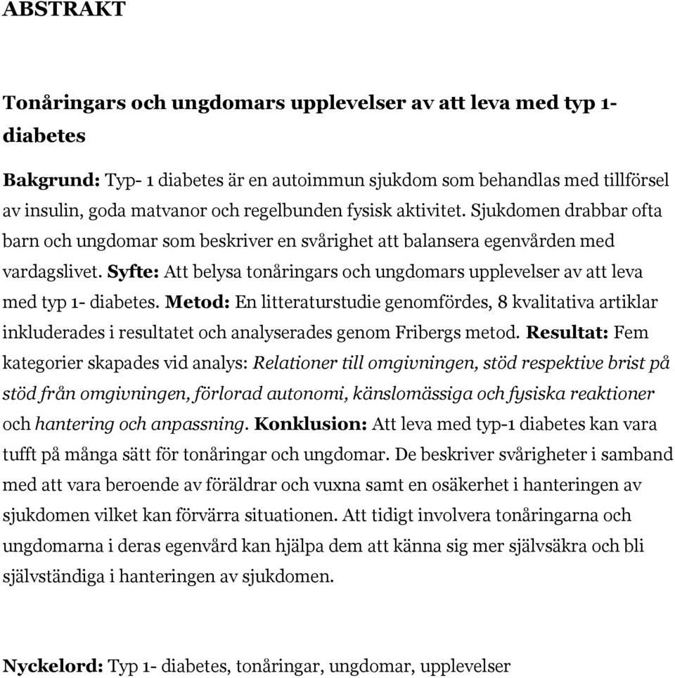 Syfte: Att belysa tonåringars och ungdomars upplevelser av att leva med typ 1- diabetes.