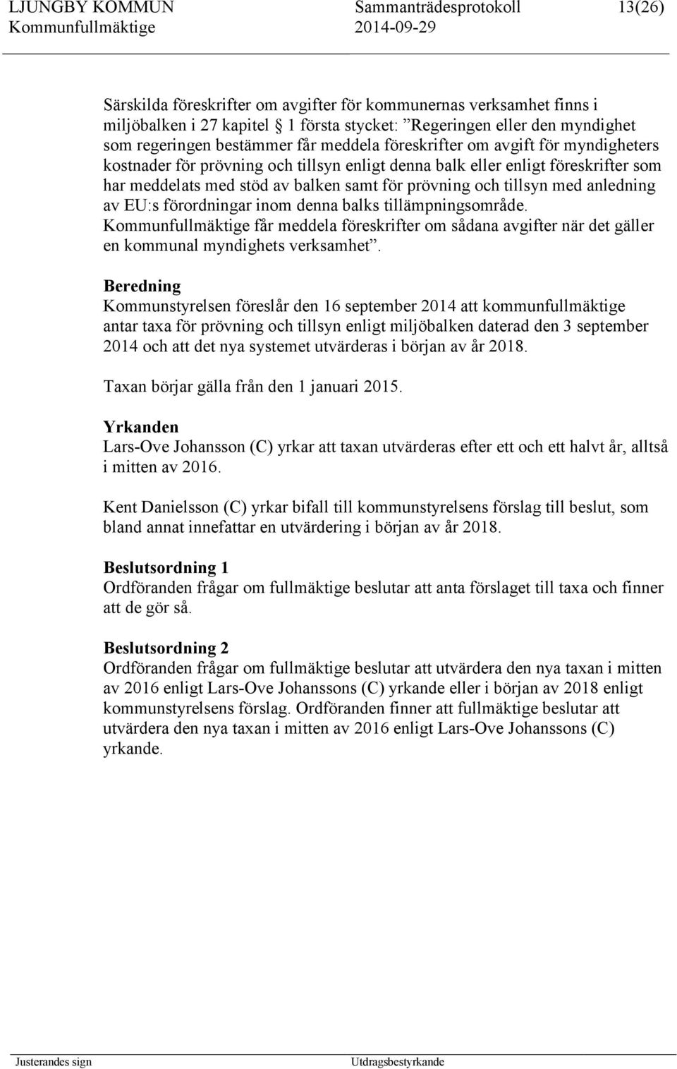 prövning och tillsyn med anledning av EU:s förordningar inom denna balks tillämpningsområde.