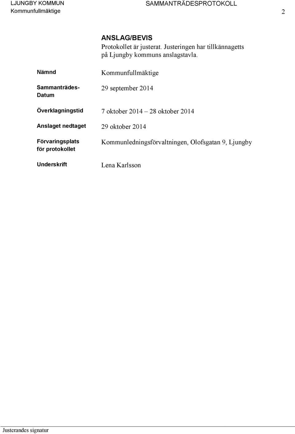 Nämnd Sammanträdes- Datum Kommunfullmäktige 29 september 2014 Överklagningstid 7 oktober 2014 28