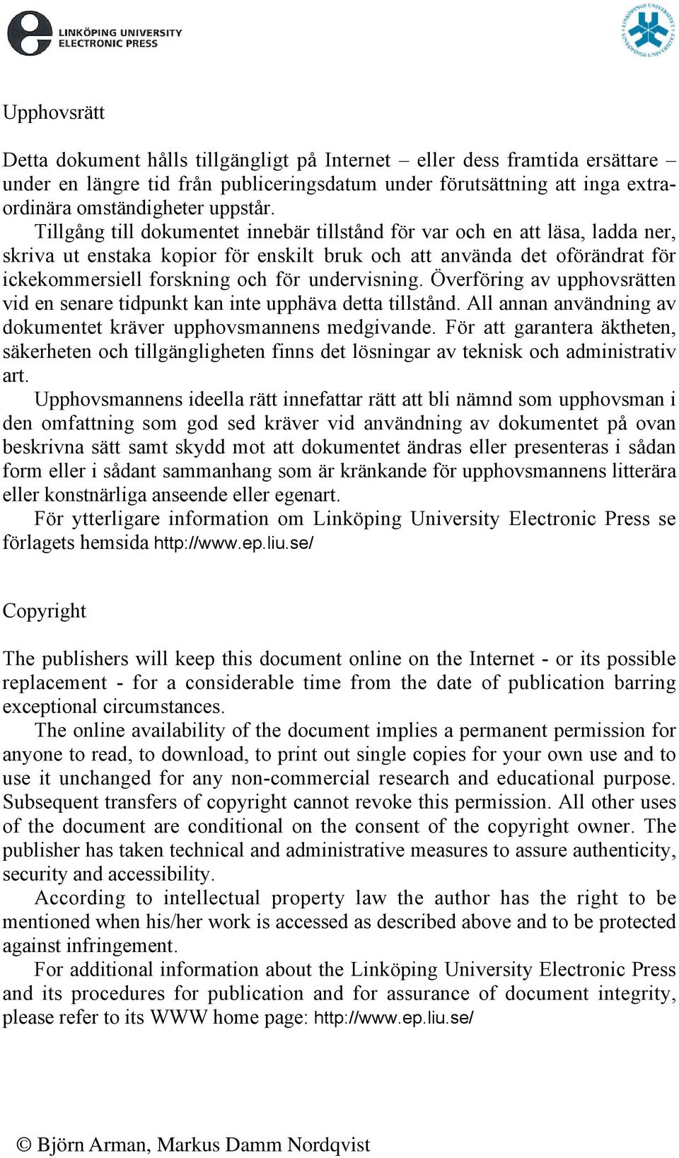 undervisning. Överföring av upphovsrätten vid en senare tidpunkt kan inte upphäva detta tillstånd. All annan användning av dokumentet kräver upphovsmannens medgivande.