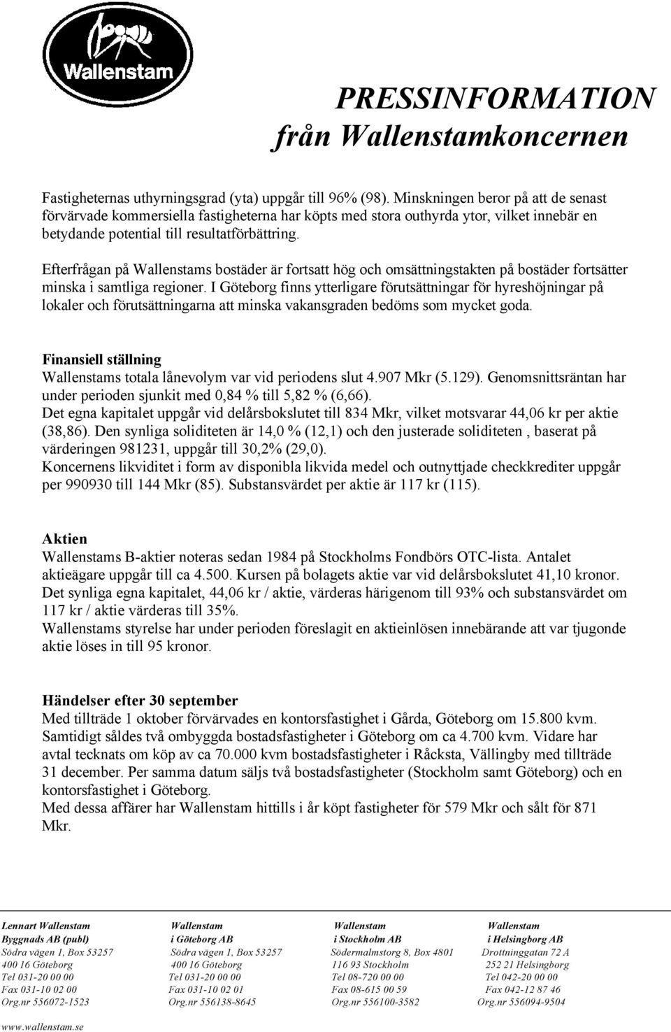 Efterfrågan på Wallenstams bostäder är fortsatt hög och omsättningstakten på bostäder fortsätter minska i samtliga regioner.