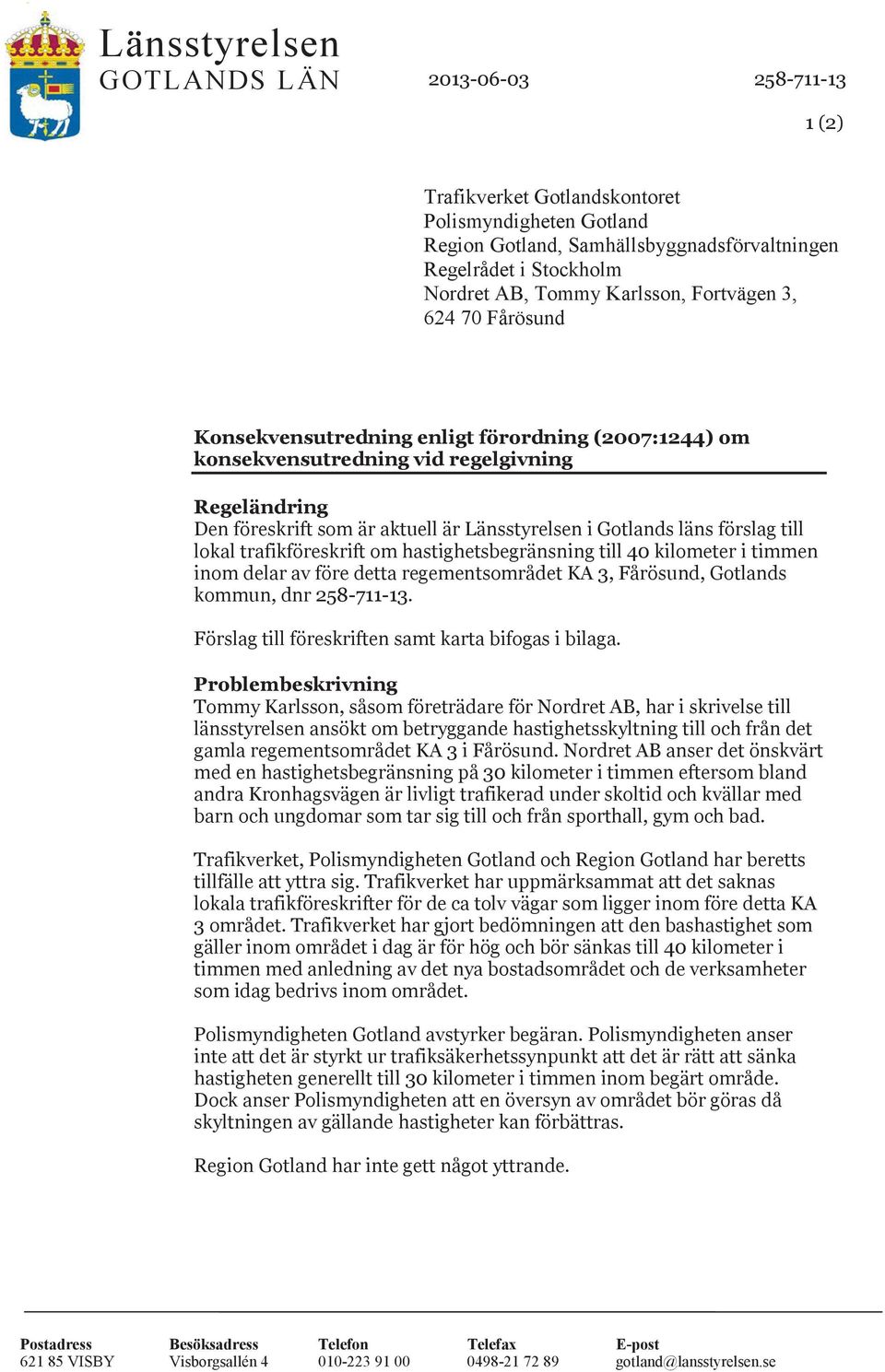 till lokal trafikföreskrift om hastighetsbegränsning till 40 kilometer i timmen inom delar av före detta regementsområdet KA, Fårösund, Gotlands kommun, dnr 58-7-.