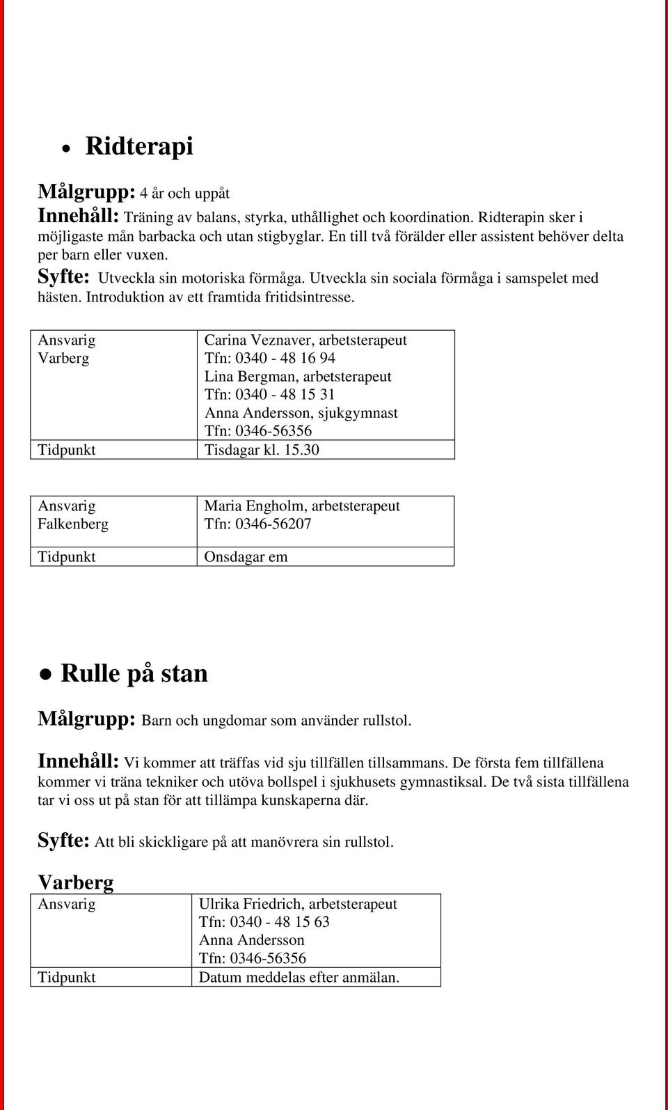 Introduktion av ett framtida fritidsintresse.