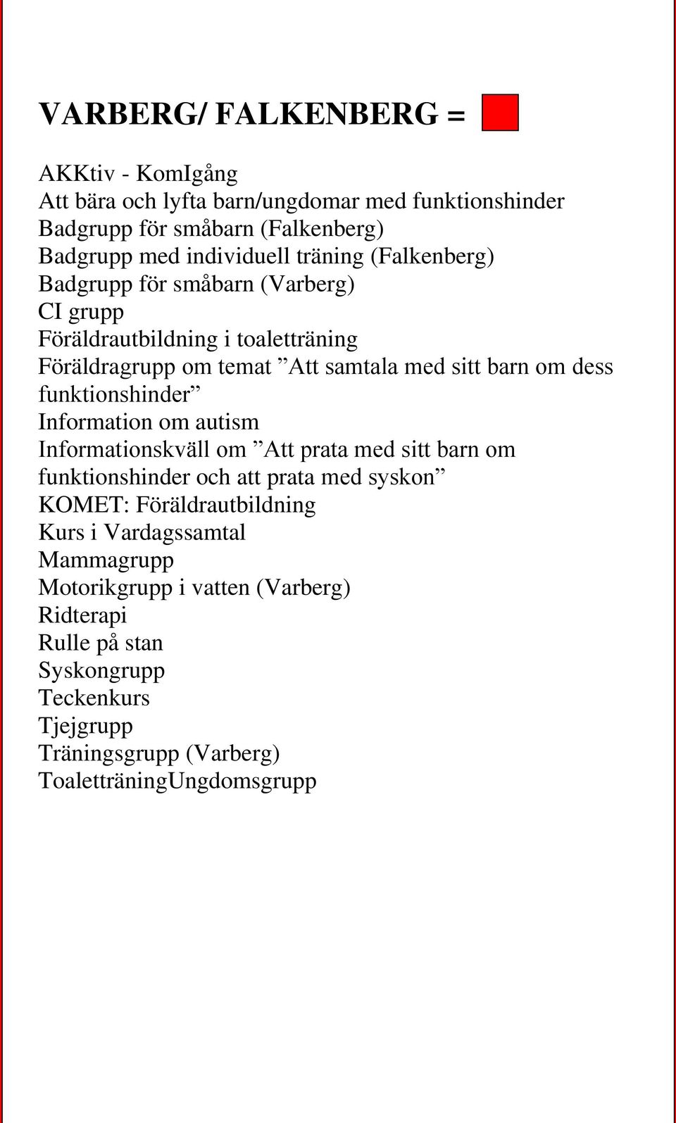 funktionshinder Information om autism Informationskväll om Att prata med sitt barn om funktionshinder och att prata med syskon KOMET: Föräldrautbildning