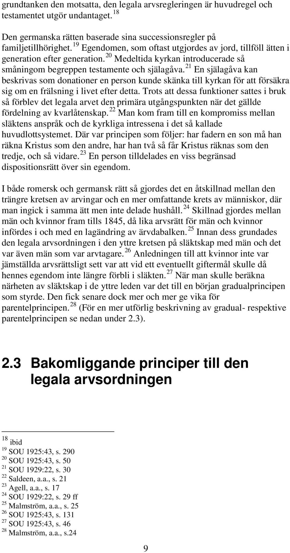 21 En själagåva kan beskrivas som donationer en person kunde skänka till kyrkan för att försäkra sig om en frälsning i livet efter detta.