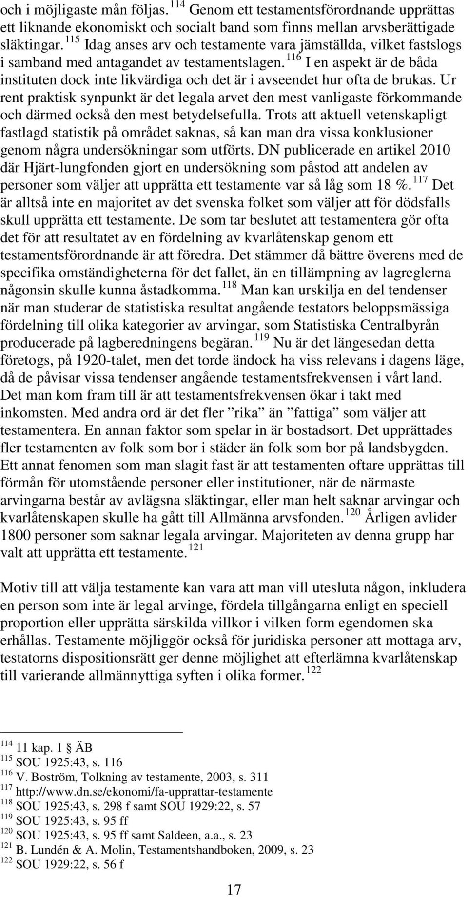 116 I en aspekt är de båda instituten dock inte likvärdiga och det är i avseendet hur ofta de brukas.