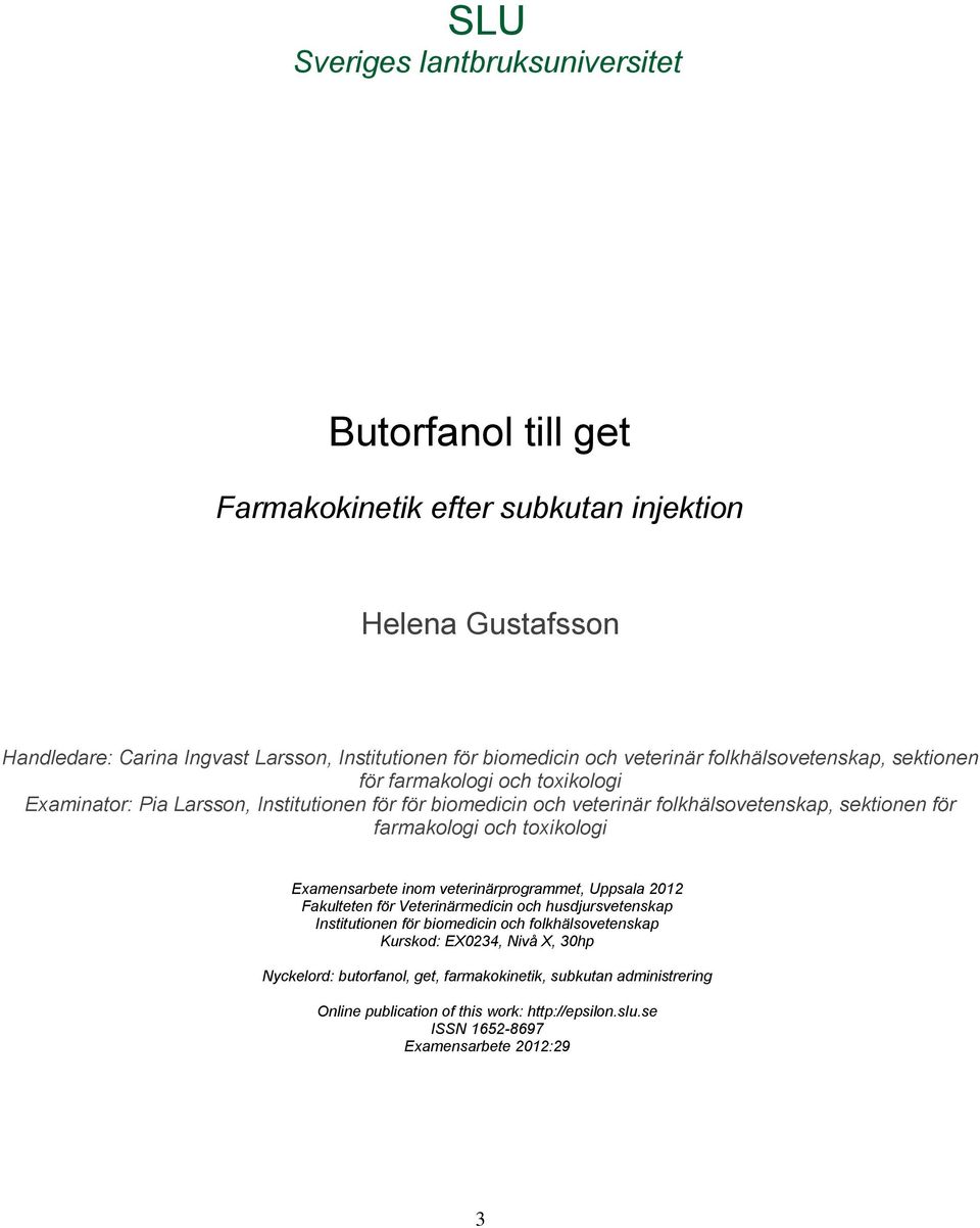 farmakologi och toxikologi Examensarbete inom veterinärprogrammet, Uppsala 2012 Fakulteten för Veterinärmedicin och husdjursvetenskap Institutionen för biomedicin och