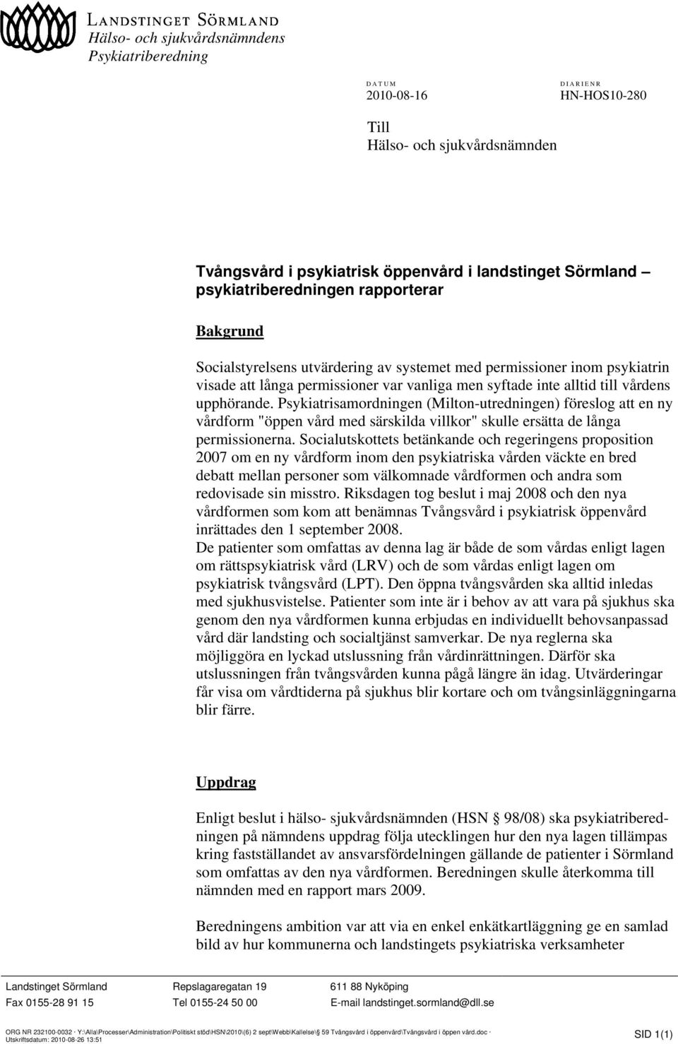 Psykiatrisamordningen (Milton-utredningen) föreslog att en ny vårdform "öppen vård med särskilda villkor" skulle ersätta de långa permissionerna.