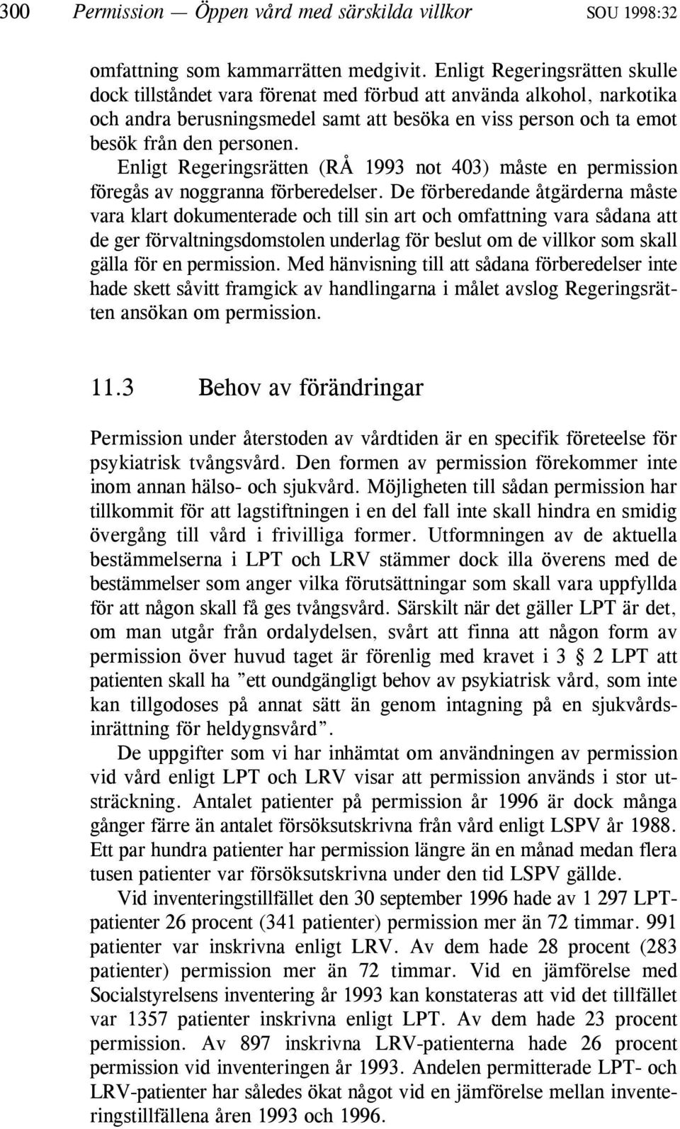 Enligt Regeringsrätten (RÅ 1993 not 403) måste en permission föregås av noggranna förberedelser.