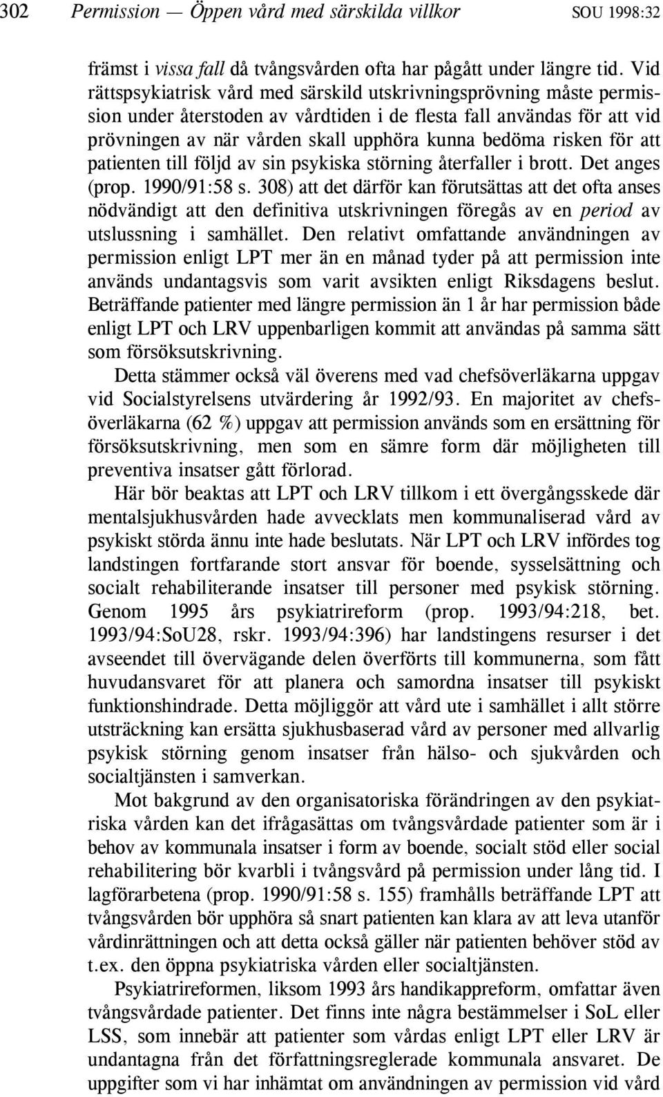 risken för att patienten till följd av sin psykiska störning återfaller i brott. Det anges (prop. 1990/91:58 s.