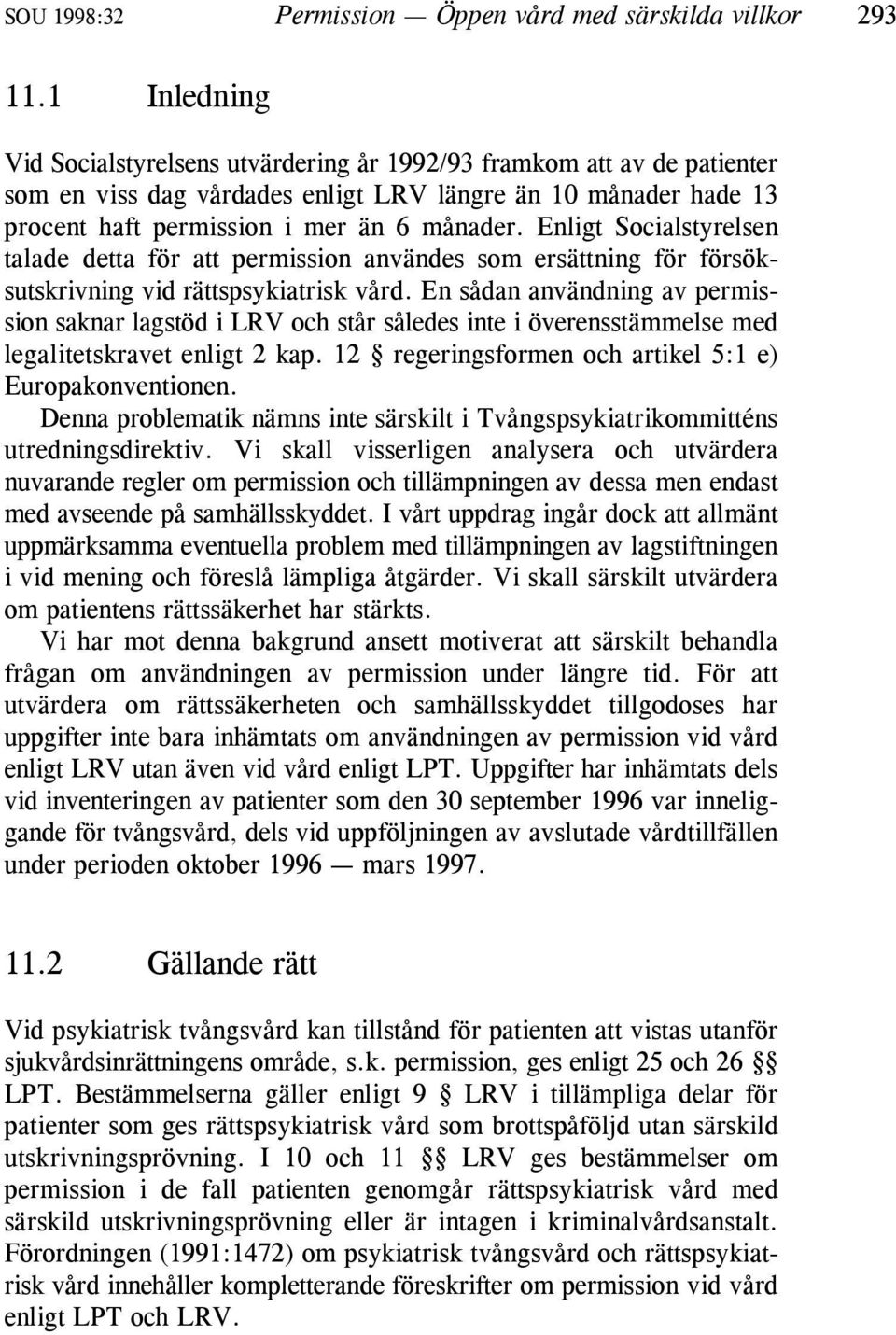 Enligt Socialstyrelsen talade detta för att permission användes som ersättning för försöksutskrivning vid rättspsykiatrisk vård.