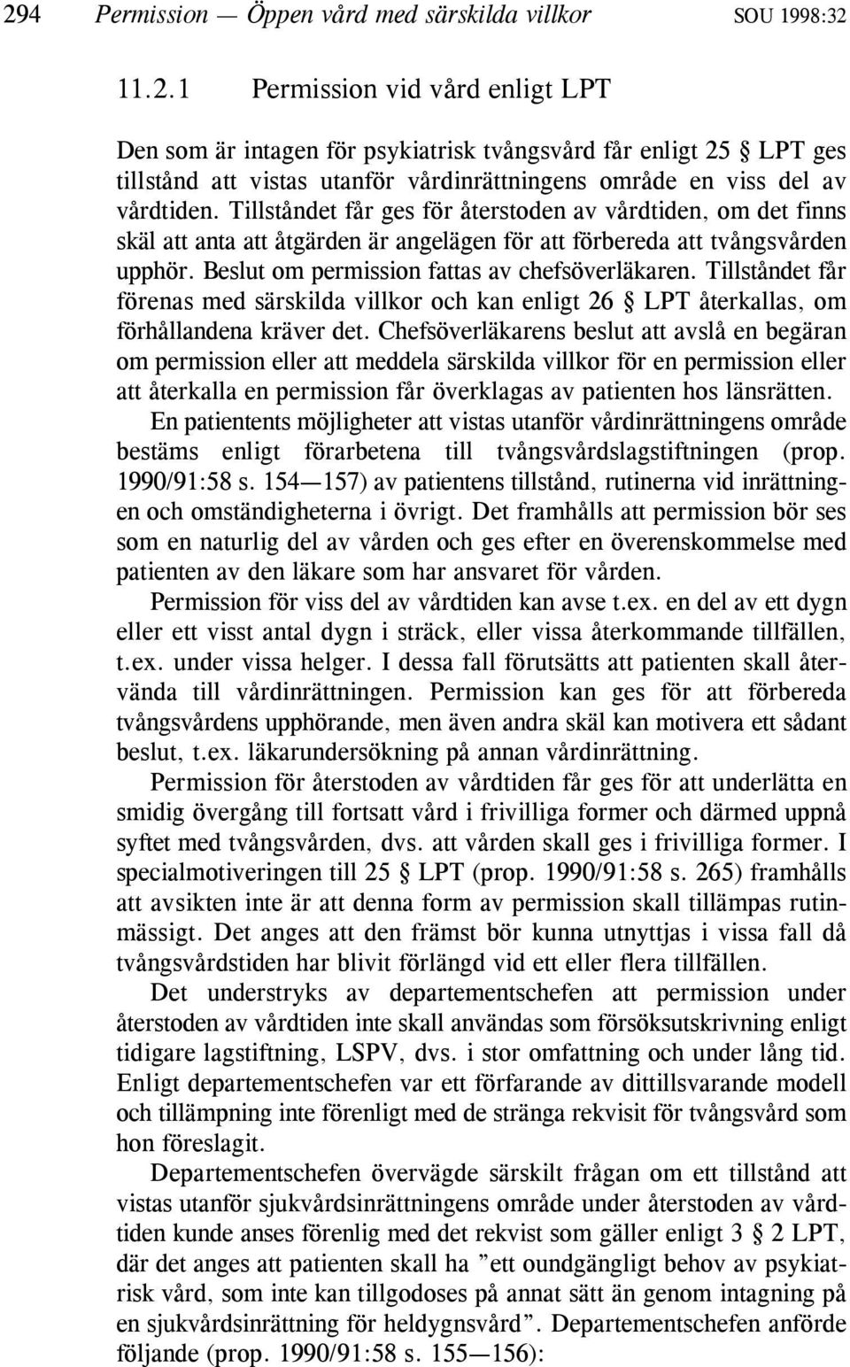 Tillståndet får förenas med särskilda villkor och kan enligt 26 LPT återkallas, om förhållandena kräver det.