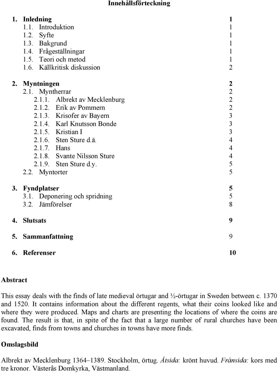 . Deponering och spridning 3.2. Jämförelser 4. Slutsats 5. Sammanfattning 6.