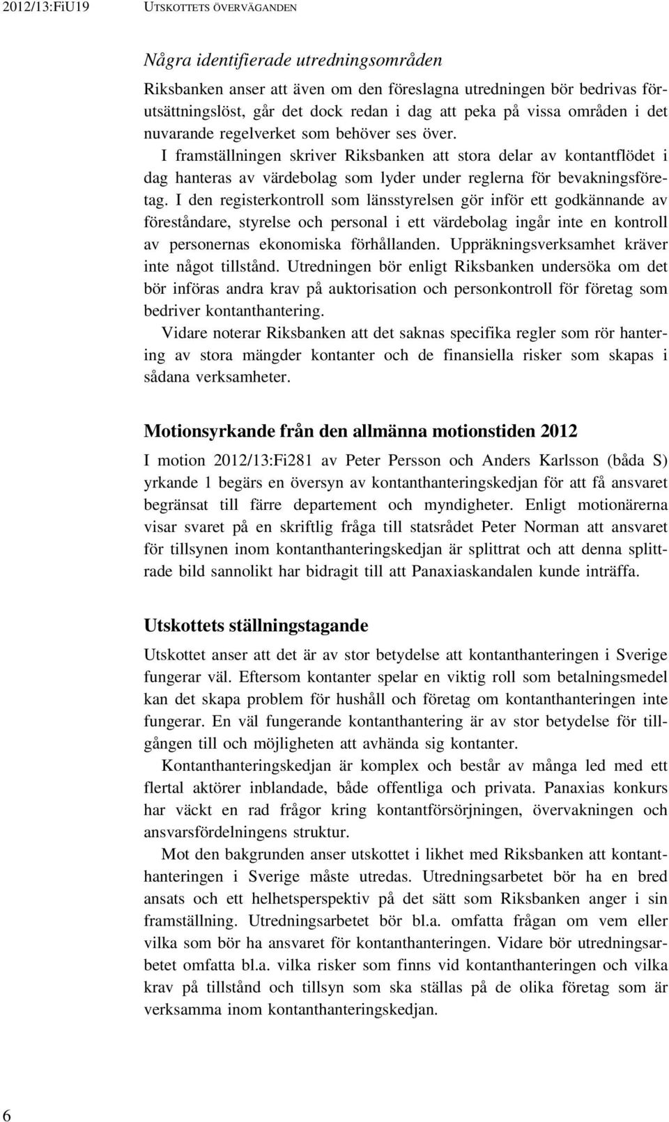 I framställningen skriver Riksbanken att stora delar av kontantflödet i dag hanteras av värdebolag som lyder under reglerna för bevakningsföretag.