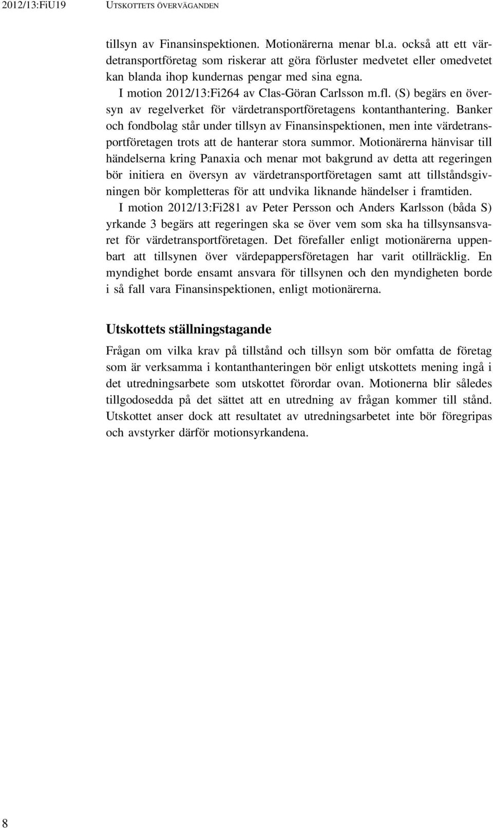 Banker och fondbolag står under tillsyn av Finansinspektionen, men inte värdetransportföretagen trots att de hanterar stora summor.