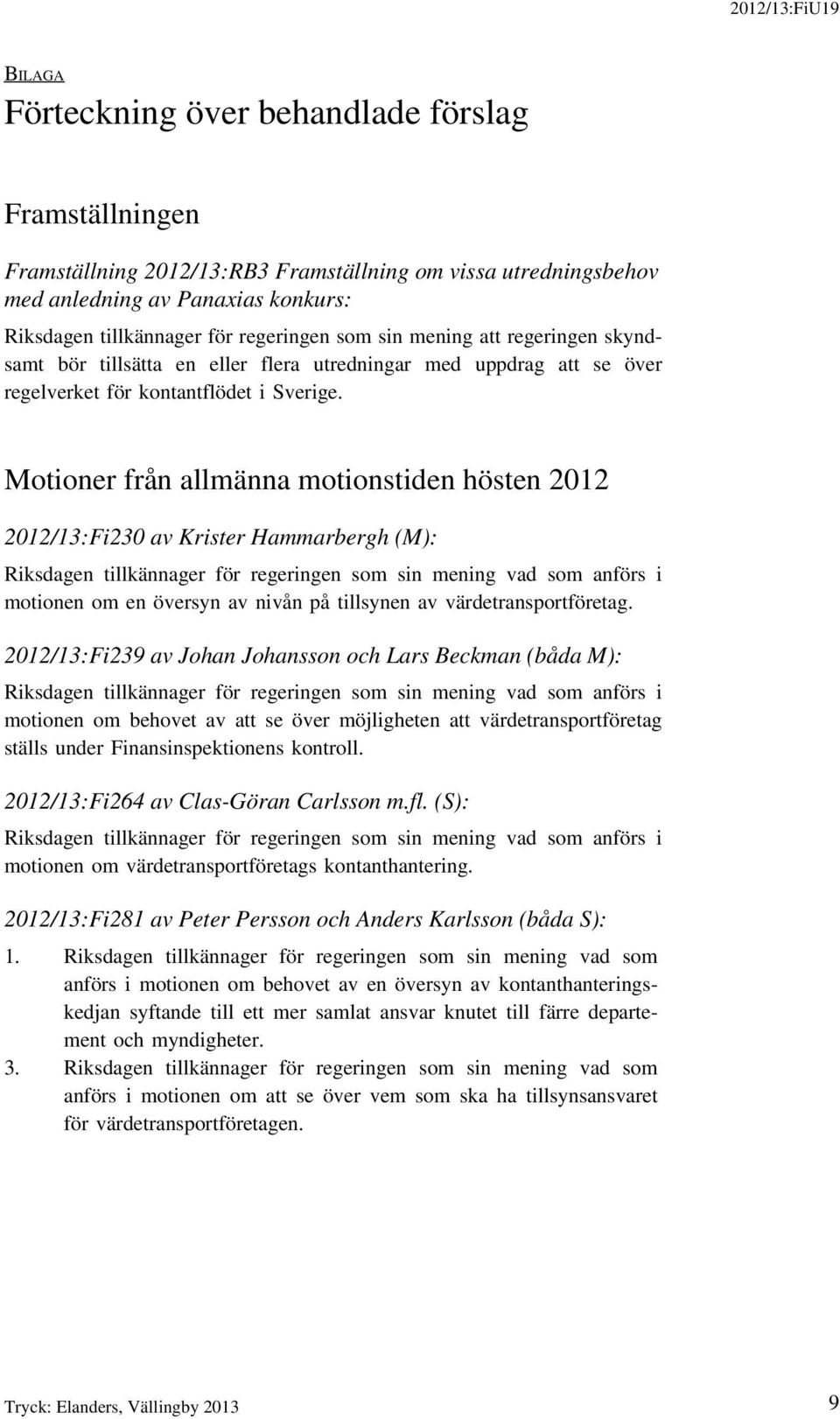 Motioner från allmänna motionstiden hösten 2012 2012/13:Fi230 av Krister Hammarbergh (M): Riksdagen tillkännager för regeringen som sin mening vad som anförs i motionen om en översyn av nivån på