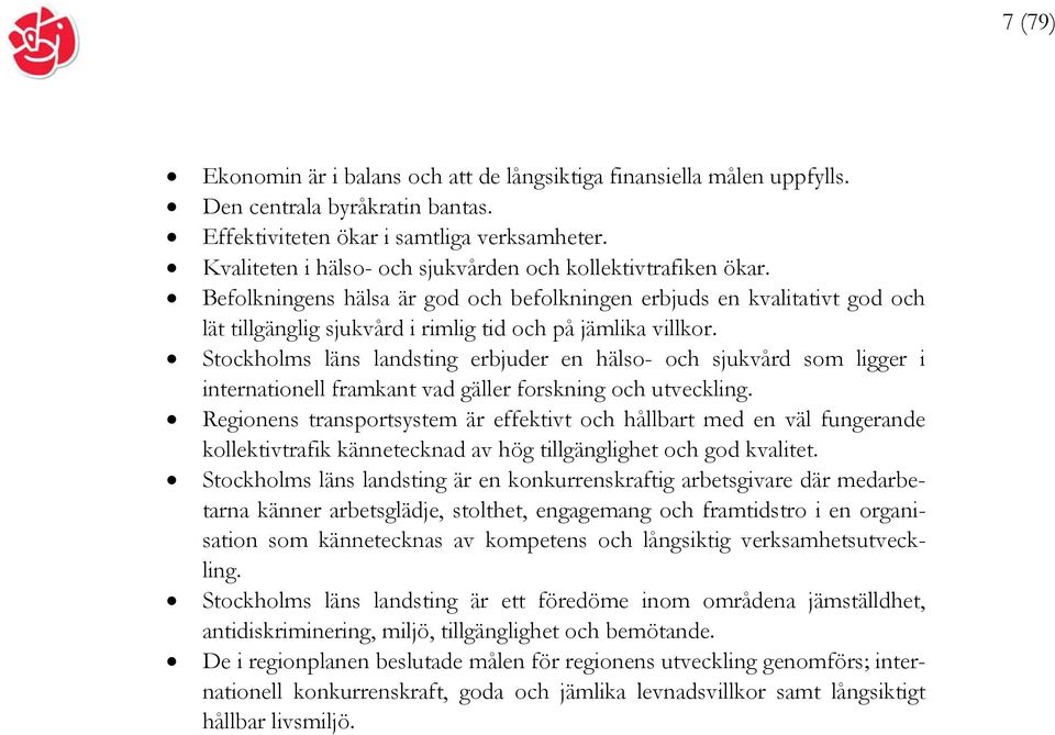 Stockholms läns landsting erbjuder en hälso- och sjukvård som ligger i internationell framkant vad gäller forskning och utveckling.