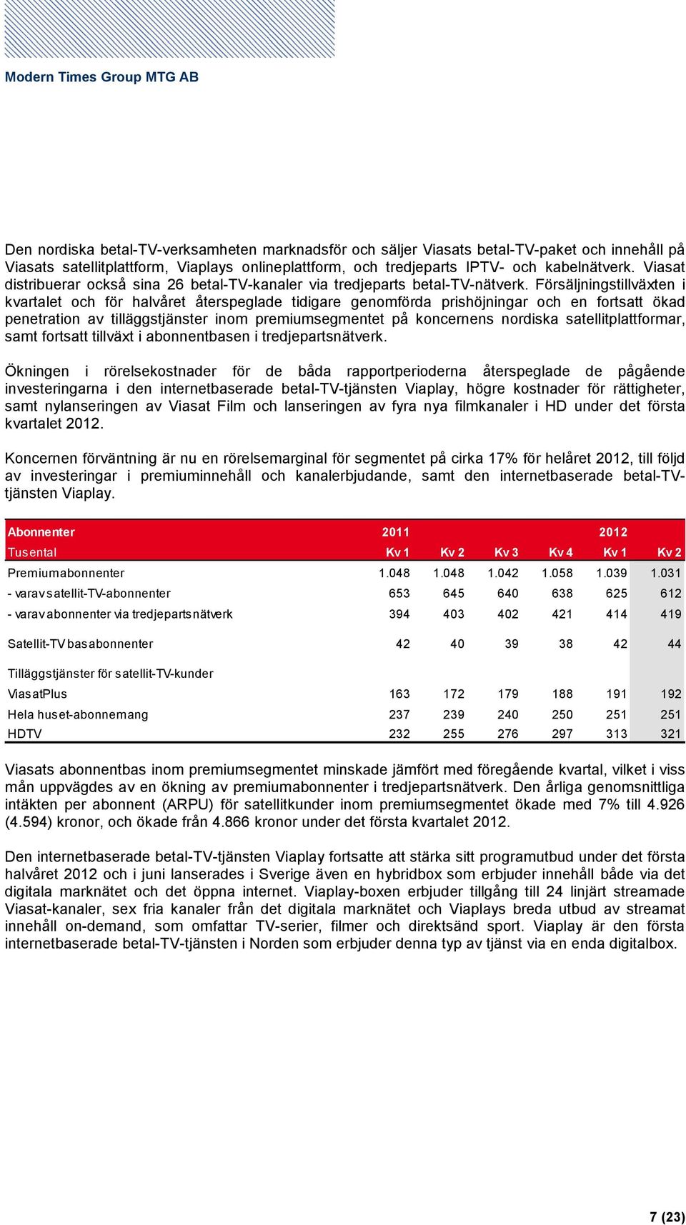 Försäljningstillväxten i kvartalet och för halvåret återspeglade tidigare genomförda prishöjningar och en fortsatt ökad penetration av tilläggstjänster inom premiumsegmentet på koncernens nordiska