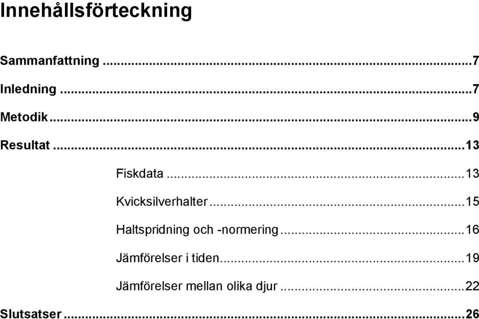 ..13 Kvicksilverhalter...15 Haltspridning och -normering.