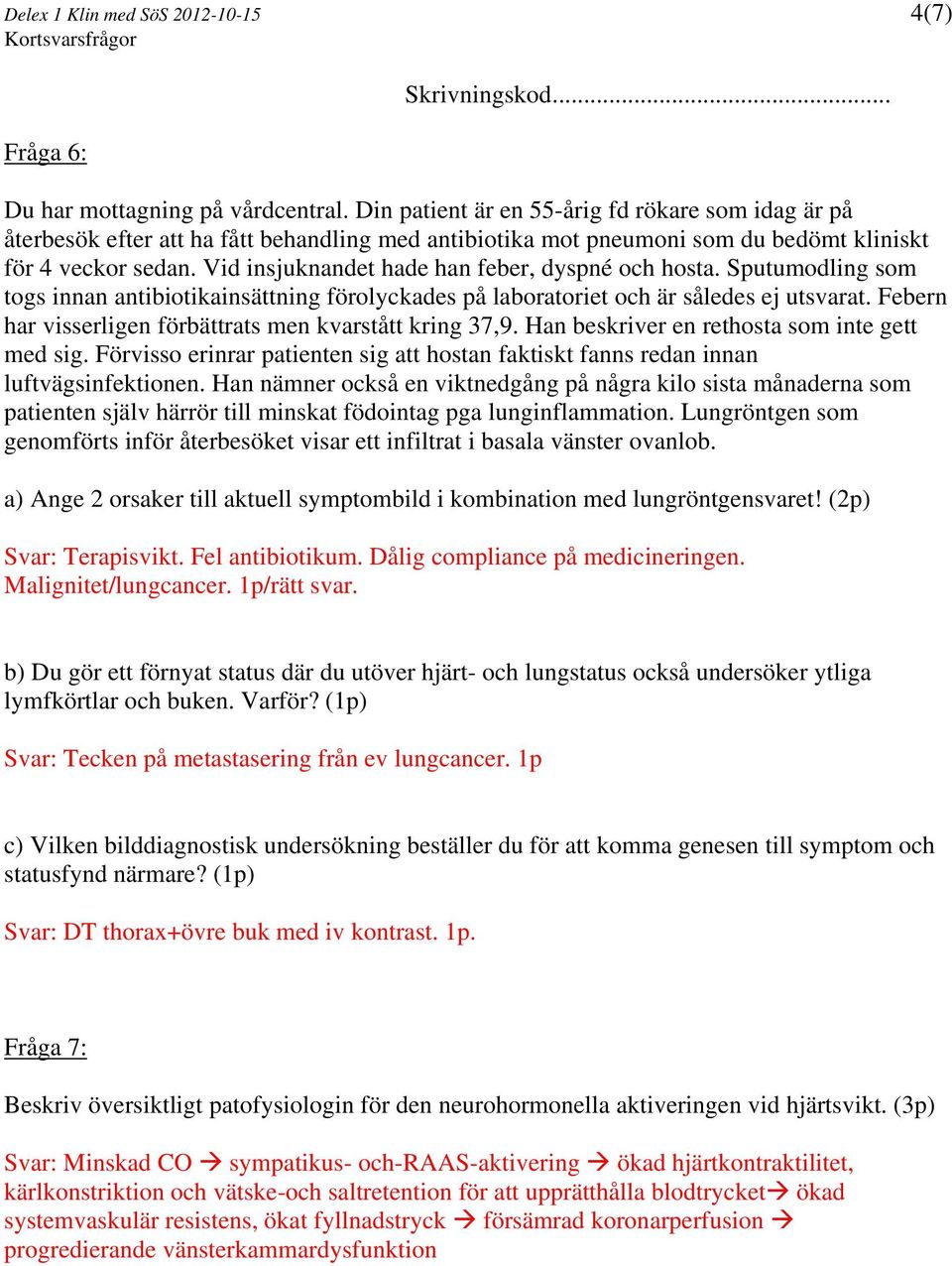 Vid insjuknandet hade han feber, dyspné och hosta. Sputumodling som togs innan antibiotikainsättning förolyckades på laboratoriet och är således ej utsvarat.