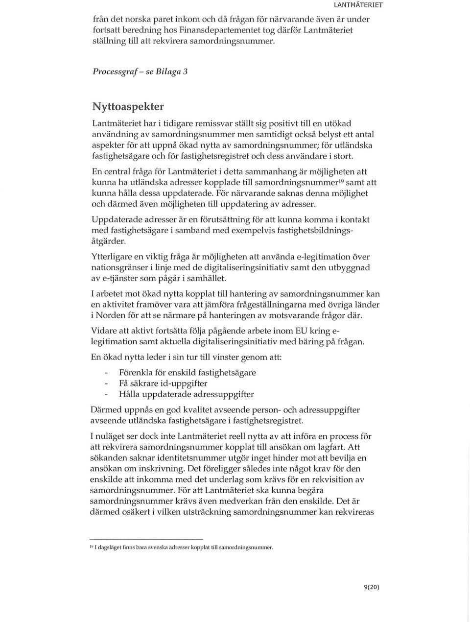 uppnå ökad nytta av samordningsnwnmer; för utländska fastighetsägare och för fastighetsregistret och dess användare i stort.