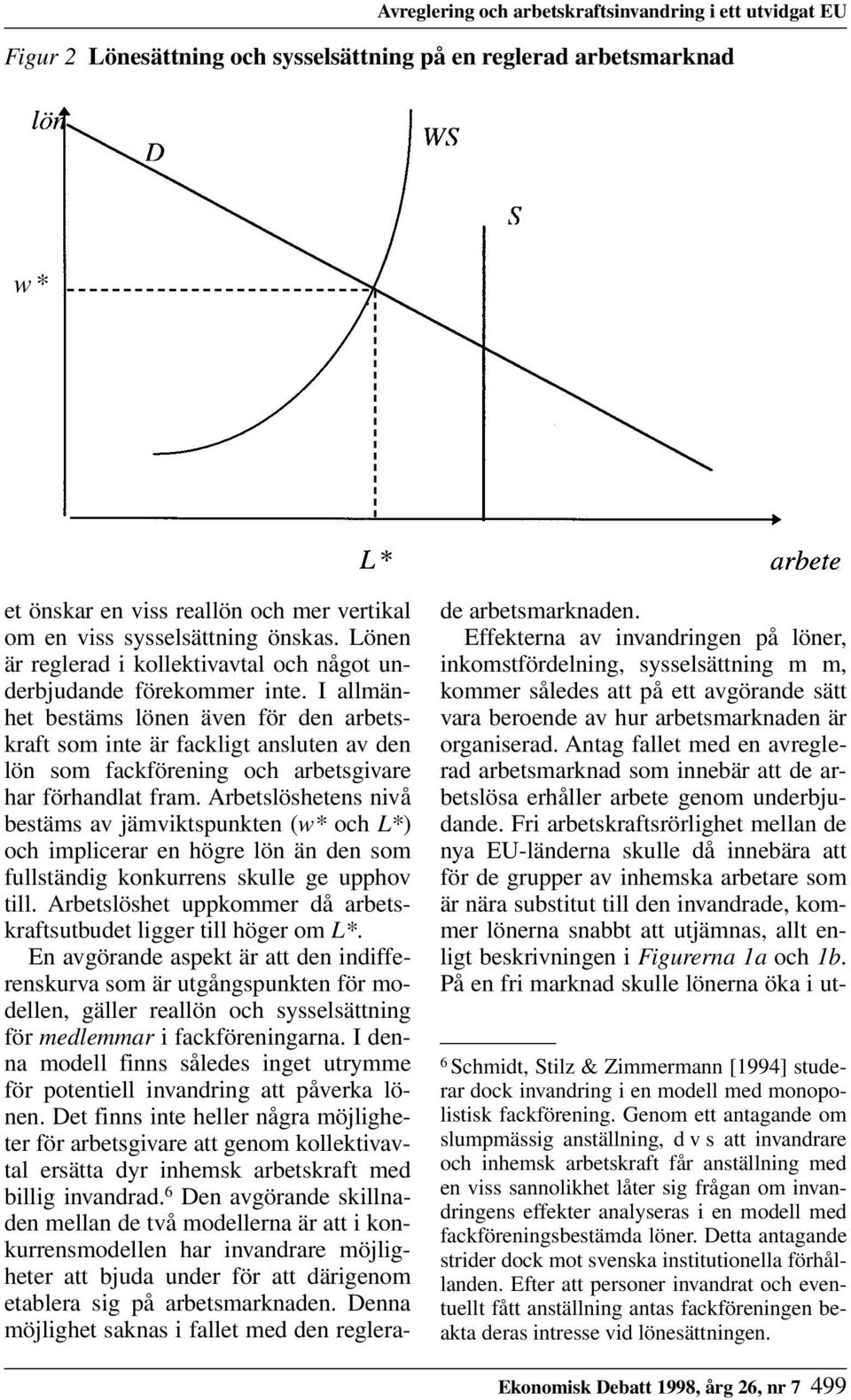 I allmänhet bestäms lönen även för den arbetskraft som inte är fackligt ansluten av den lön som fackförening och arbetsgivare har förhandlat fram.